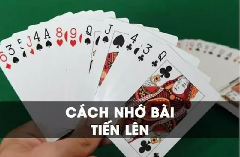 Nắm kỹ những nguyên tắc trong cách nhớ bài Tiến Lên