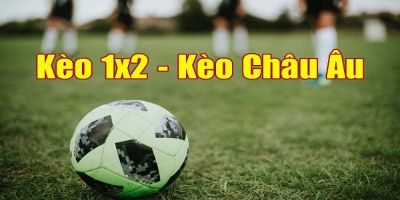 Kèo Châu Âu hay còn gọi là Kèo 1x2