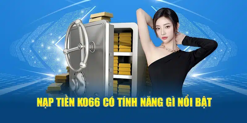 Nạp Tiền KO66 - Quy Trình Không Thể Thiếu Khi Tham Gia Cá Cược