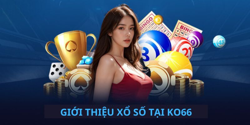 Tất Tần Tật Về Chuyên Mục Xổ Số Hấp Dẫn Có Tại Nhà Cái KO66